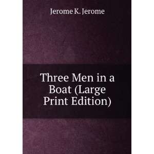    Three Men in a Boat (Large Print Edition) Jerome K. Jerome Books