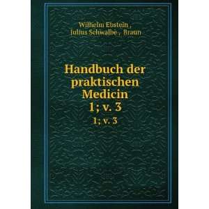 Handbuch der praktischen Medicin. 1;Â v. 3 Julius Schwalbe , Braun 