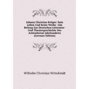  Johann Christian KrÃ¼ger: Sein Leben Und Seine Werke 
