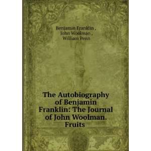   . Fruits .: John Woolman , William Penn Benjamin Franklin : Books
