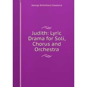  Judith Lyric Drama for Soli, Chorus and Orchestra George 