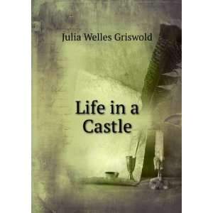  Life in a Castle Julia Welles Griswold Books