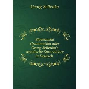   Sellenkos wendische Sprachlehre in Deutsch . Georg Sellenko Books