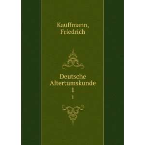  Deutsche Altertumskunde. 1 Friedrich Kauffmann Books