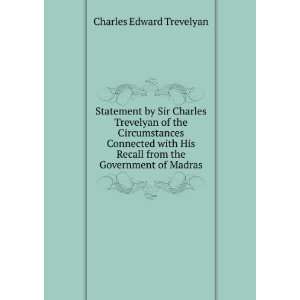  Statement by Sir Charles Trevelyan of the Circumstances 