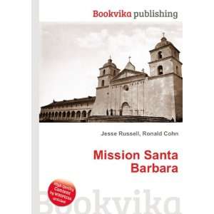  Mission Santa Barbara: Ronald Cohn Jesse Russell: Books