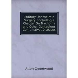  Military Ophthalmic Surgery Including a Chapter On Trachoma 