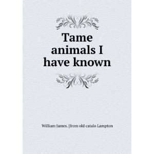   have known: William James. [from old catalo Lampton:  Books