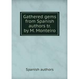  Gathered gems from Spanish authors tr. by M. Monteiro 