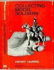 How To Go Collecting Model Soldiers, by Henry Harris 9780850590364 
