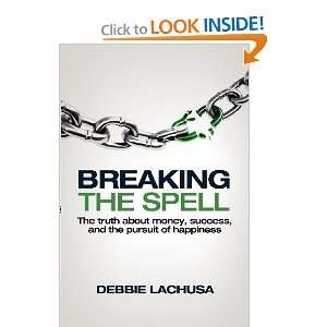  Breaking the Spell The Truth about Money, Success, and 