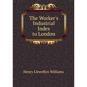   Workers Industrial Index to London Henry Llewellyn Williams Books
