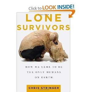  Lone Survivors How We Came to Be the Only Humans on Earth 