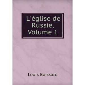   Ã©glise De Russie, Volume 1 (French Edition) Louis Boissard Books