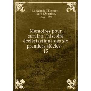   cles  . 15 Louis SÃ©bastien, 1637 1698 Le Nain de Tillemont Books