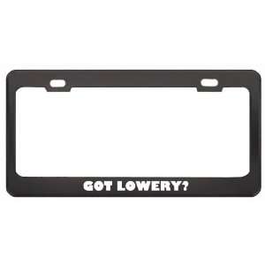 Got Lowery? Boy Name Black Metal License Plate Frame Holder Border Tag
