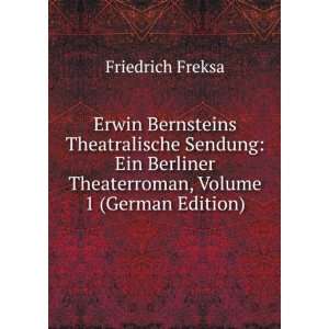 Erwin Bernsteins Theatralische Sendung Ein Berliner Theaterroman 