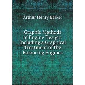  Graphic Methods of Engine Design: Including a Graphical Treatment 