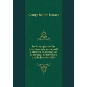   surgical tuberculosis and in hemorrhoids George Betton Massey Books