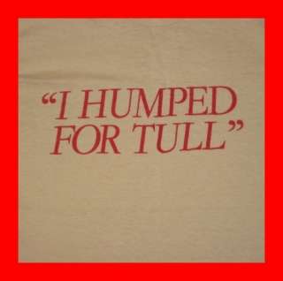 Vintage I HUMPED FOR JETHRO TULL 1982 CREW TOUR T SHIRT  