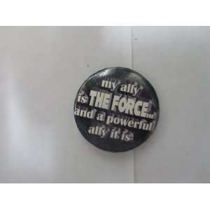 Star Wars button my ally is the force and a powerful ally 