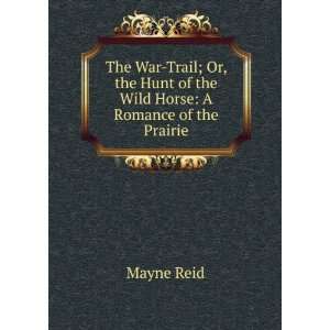  The war trail; or The hunt of the wild horse Mayne Reid 