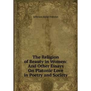 The Religion of Beauty in Women And Other Essays On Platonic Love in 