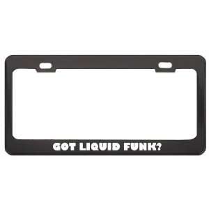 Got Liquid Funk? Music Musical Instrument Black Metal License Plate 