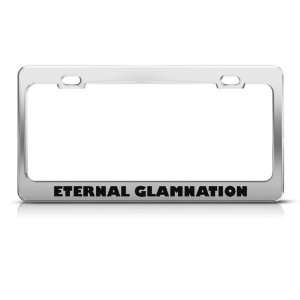 Eternal Glamnation Glam Humor license plate frame Stainless Metal Tag 