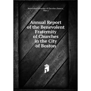 Annual Report of the Benevolent Fraternity of Churches in the City of 