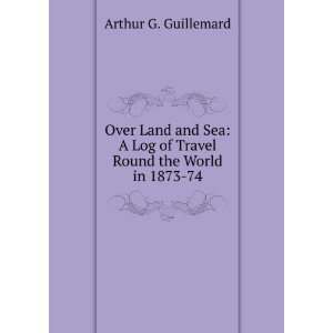   Log of Travel Round the World in 1873 74 Arthur G. Guillemard Books