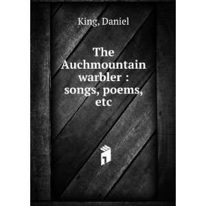  The Auchmountain warbler : songs, poems, etc.: Daniel King 