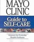 Mayo Clinic Guide to Self Care Answers for Everyday He