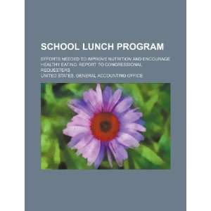  School lunch program: efforts needed to improve nutrition 