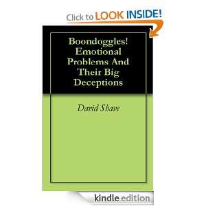 Boondoggles Emotional Problems And Their Big Deceptions David Shave 