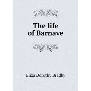  The life of Barnave Eliza Dorothy Bradby Books