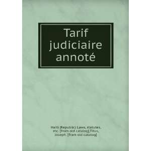  Tarif judiciaire annotÃ©: statutes, etc. [from old 