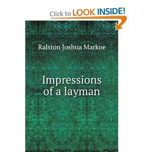  Impressions of a layman Ralston Joshua Markoe Books