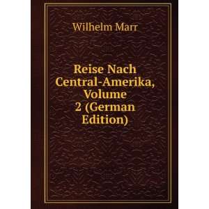   Nach Central Amerika, Volume 2 (German Edition): Wilhelm Marr: Books