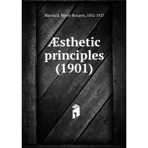   Ã?sthetic principles (1901) Henry Rutgers, 1852 1927 Marshall Books