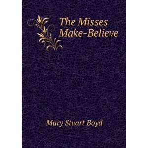  The Misses Make Believe Mary Stuart Boyd Books