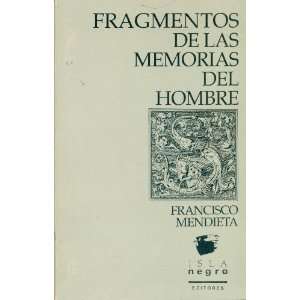    Fragmentos De Las Memorias Del Hombre: Francisco Mendieta: Books