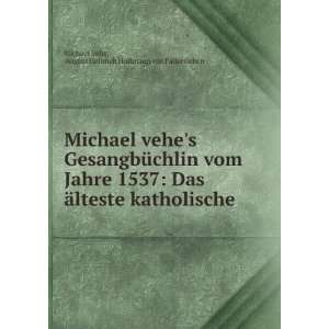   Das Ã¤lteste katholische Gesangbuch. Nach dem .: Michael Vehe: Books