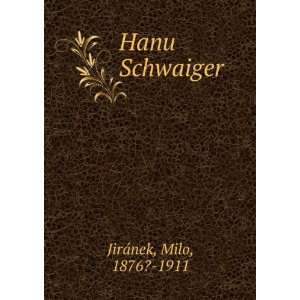  Hanu Schwaiger Milo, 1876? 1911 JirÃ¡nek Books