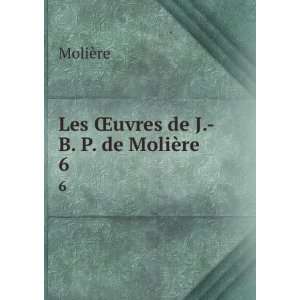    Les Åuvres de J. B. P. de MoliÃ¨re. 6 MoliÃ¨re Books