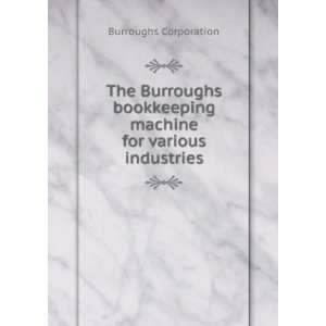 : The Burroughs bookkeeping machine for various industries: Burroughs 