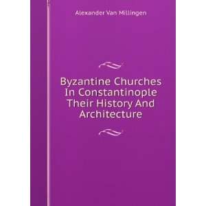 Byzantine Churches In Constantinople Their History And Architecture 