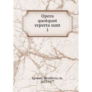  Opera quotquot reperta sunt. 1 Benedictus de, 1632 1677 