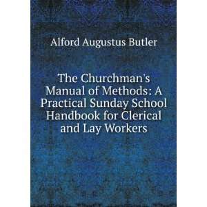 The Churchmans Manual of Methods: A Practical Sunday School Handbook 
