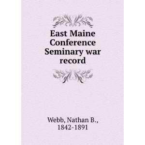  Maine Conference Seminary war record Nathan B., 1842 1891 Webb Books